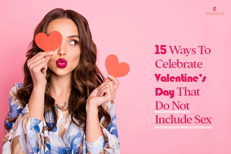 15 façons de célébrer la Saint-Valentin sans sexe | Érosscia