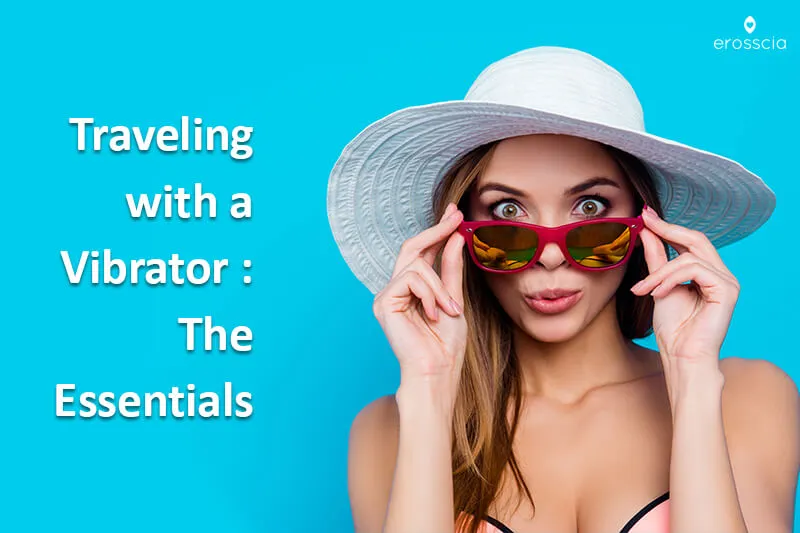 En savoir plus sur l'article Traveling with a Vibrator – The Essentials